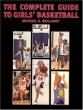 The Complete Guide to Girls'
Basketball